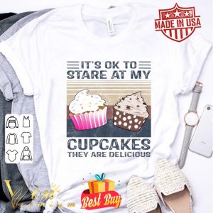 Cupcakes they are delicious it’s ok to stare at my vintage shirt