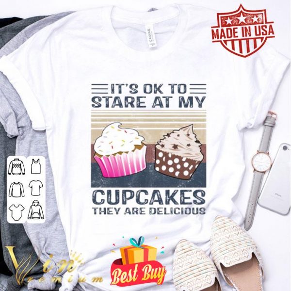 Cupcakes they are delicious it’s ok to stare at my vintage shirt