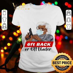 Madea mask 6 Feet back or 6 feet under Coronavirus shirt