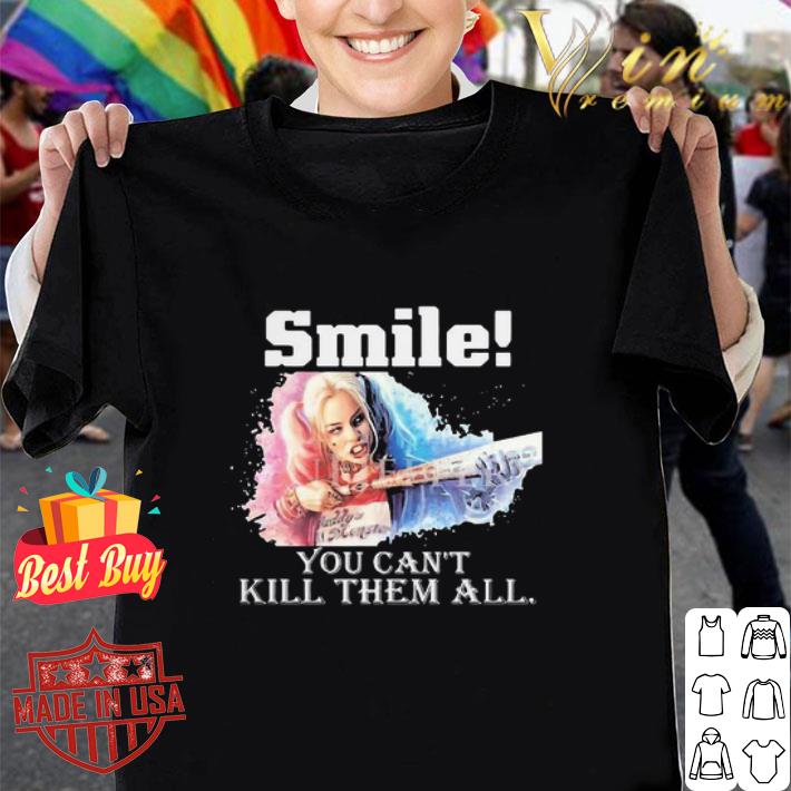 Harley Quinn Smile You Can’t Kill Them All shirt