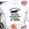 Dachshund mask wake me up 2020 Coronavirus pandemic is over shirt