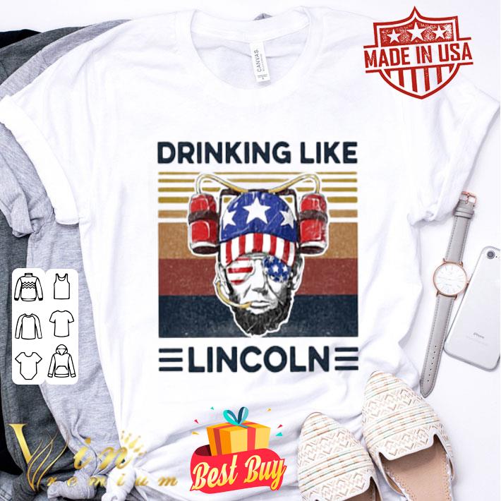 Vintage Drinking Like Abraham Lincoln Independence Day shirt
