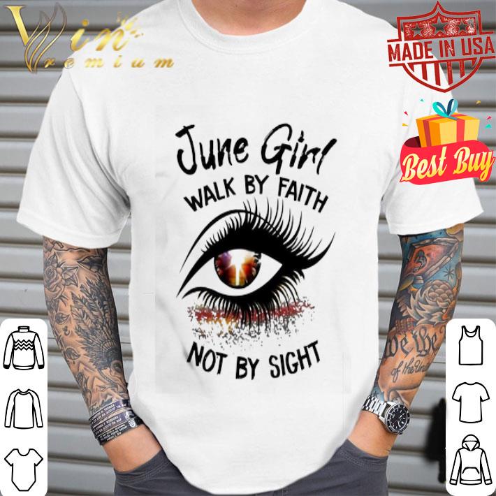 Glitter Eye June girl walk by faith not by sight shirt