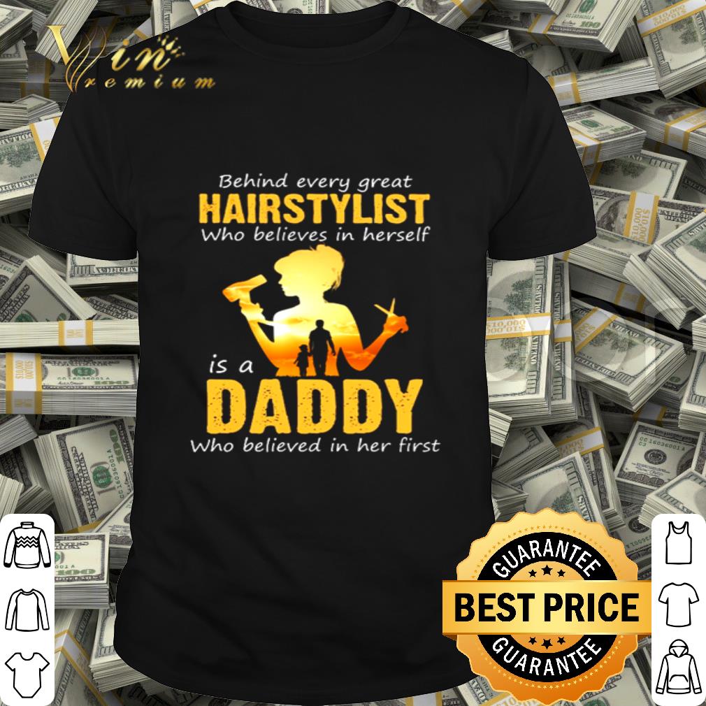 Behind every great hairstylist who believes in herself is a daddy shirt