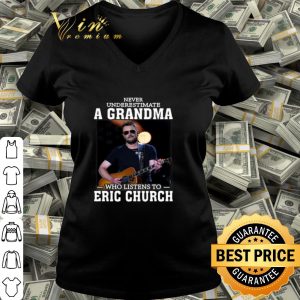Never underestimate a grandma who listens to Eric Church shirt