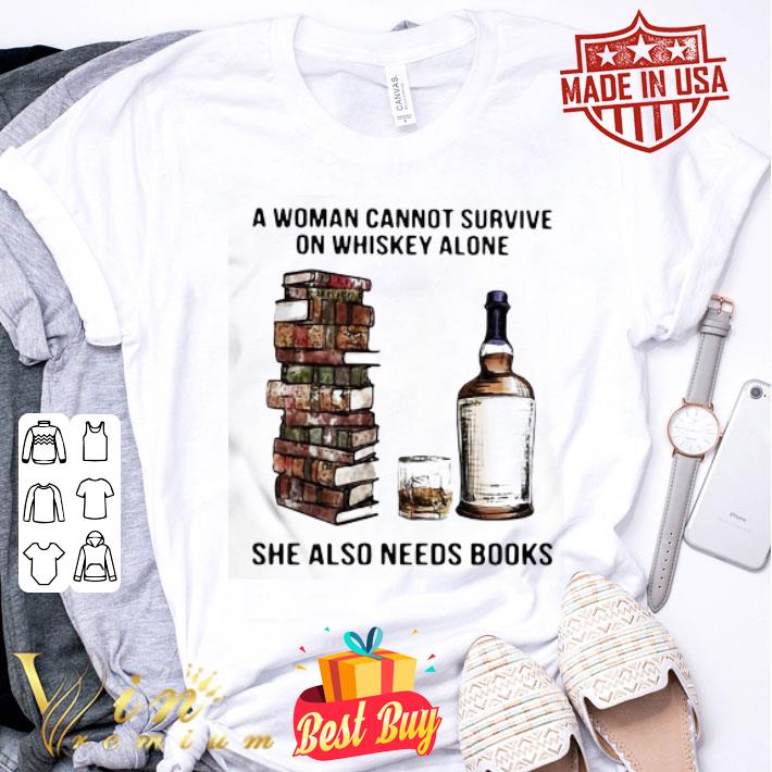 She also needs books a woman cannot survive on whiskey alone shirt