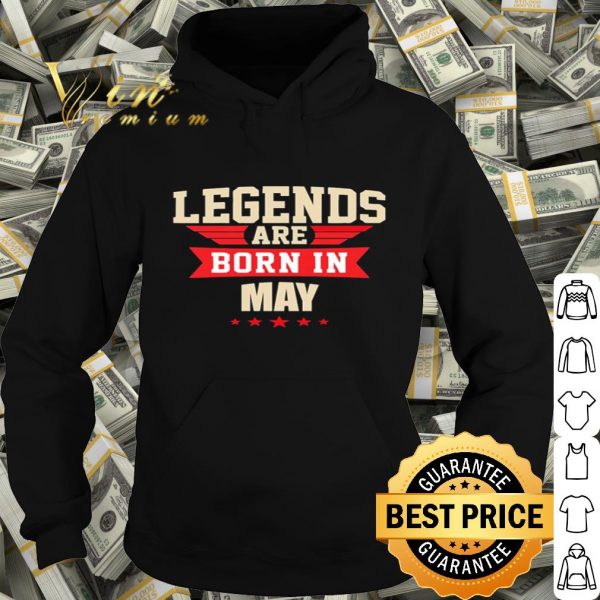 Legends are born in may shirt