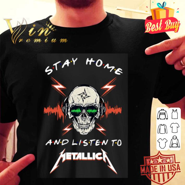 Stay Home And Listen To Metallica shirt