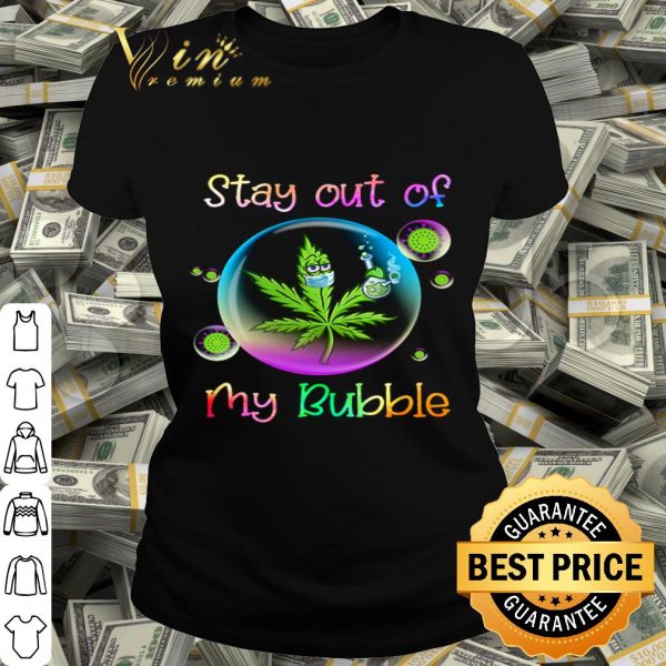 Weed Cannabis Marijuana stay out of my bubble Coronavirus shirt
