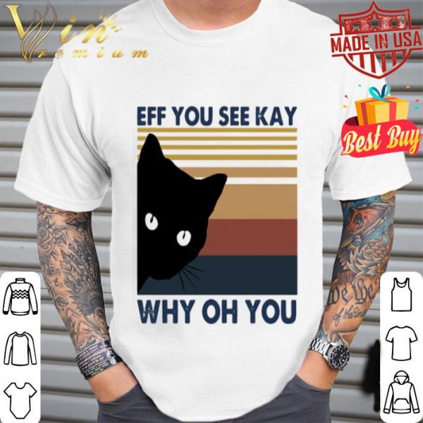 Black cat eff you see kay why oh you vintage shirt
