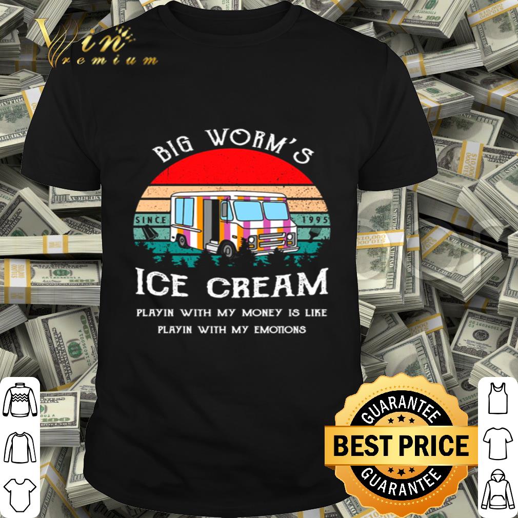Big Worm’s Ice Cream Playin’ With Money Is Like Playin’ With My Emotions Vintage shirt