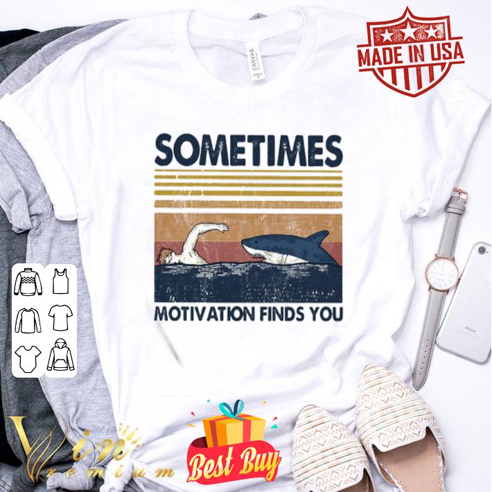 Swimming sometimes motivation finds you vintage shirt