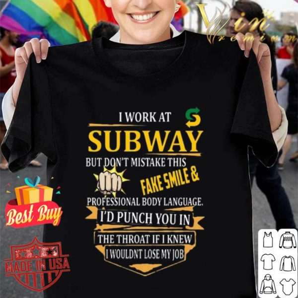 I work at Subway but don't mistake this fake smile & professional body language shirt