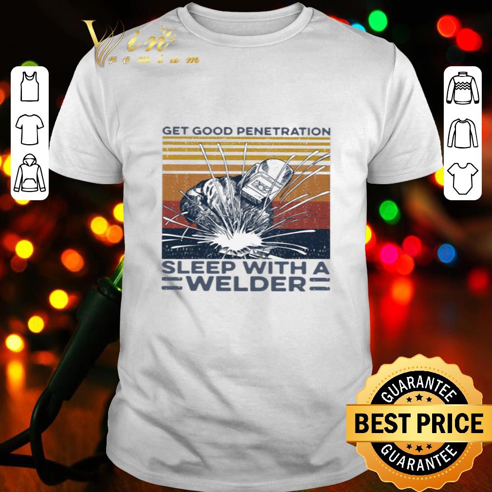 Vintage Get Good Penetration Sleep With A Welder shirt