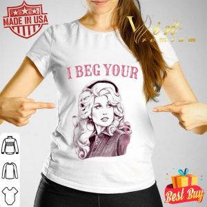 Dolly Rebecca Parton i beg your shirt
