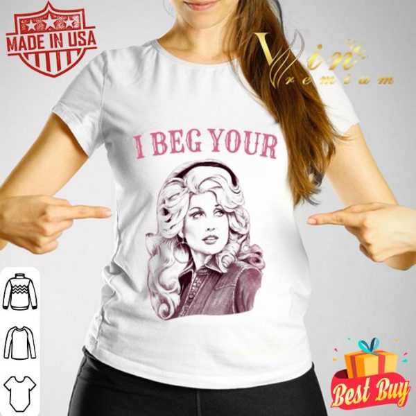 Dolly Rebecca Parton i beg your shirt