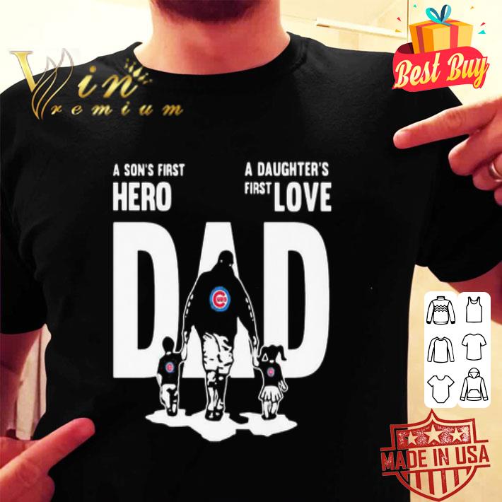 A Son’s First Hero A Daughter’s First Love Dad Chicago Cubs Logo shirt