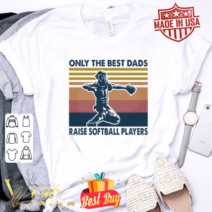 Vintage only the best dads raise softball players shirt
