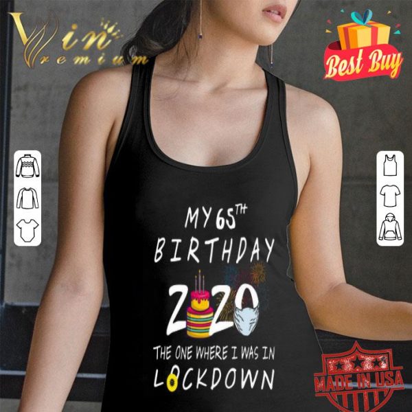 My 65th Birthday 2020 the one where I was in lockdown Covid-19 shirt