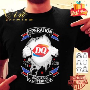 Dairy Queen operation Covid-19 2020 enduring clusterfuck Coronavirus shirt