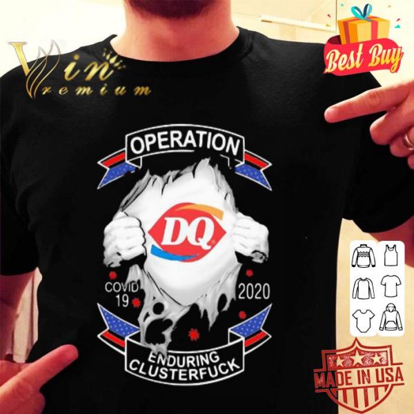 Dairy Queen operation Covid-19 2020 enduring clusterfuck Coronavirus shirt