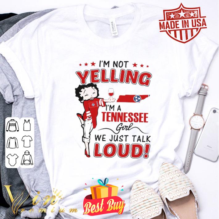 Betty Boop I’m Not Yelling I’m A Tennessee Girl We Just Talk Loud shirt