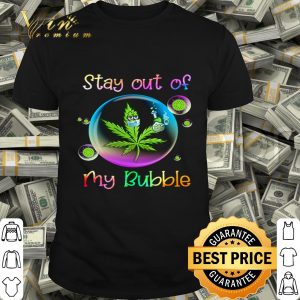 Weed Cannabis Marijuana stay out of my bubble Coronavirus shirt