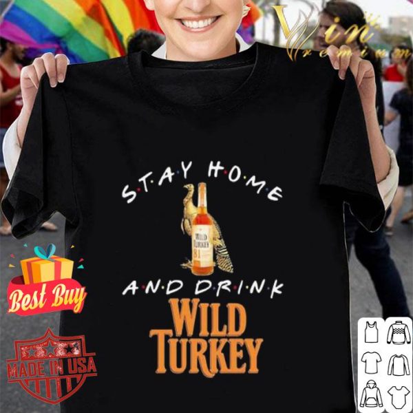 Friends Stay home and drink Wild Turkey Coronavirus shirt