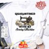 Quarantined with my sewing machine Coronavirus shirt