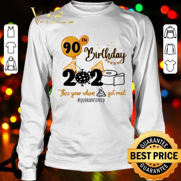 90th birthday 2020 the year when shit got real #quarantined Covid-19 shirt