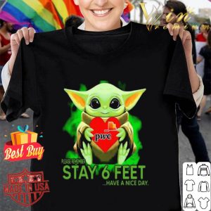 Baby Yoda hug PwC please remember stay 6 feet Coronavirus shirt