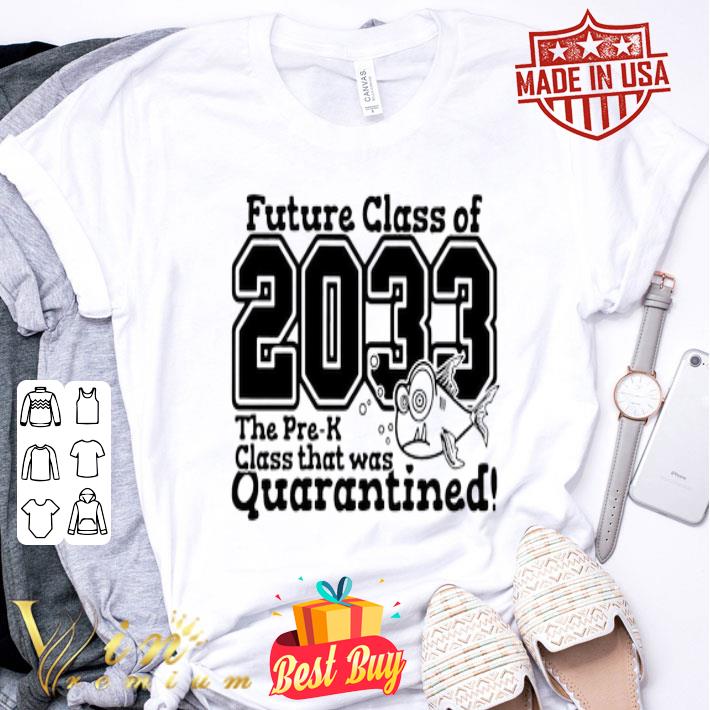 Future class of 2033 the Pre-K class that was quarantined Covid-19 shirt