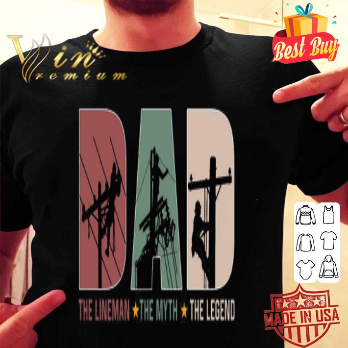 Dad The Lineman The Myth The Legend Father’s Day Vintage shirt