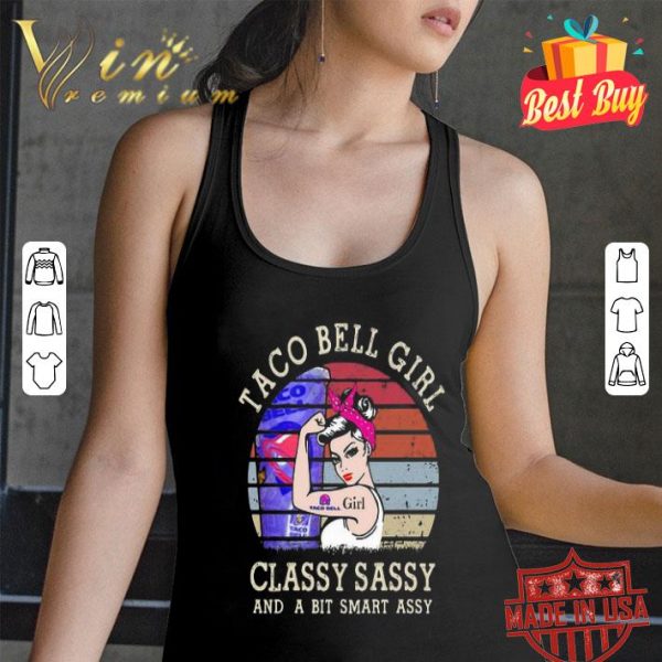 Strong Taco Bell Girl Classy Sassy And A Bit Smart Assy Vintage shirt