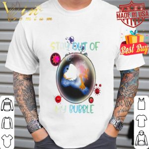 Stay out of bird mask my bubble Coronavirus shirt