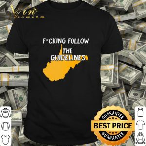 West Virginia Fucking Follow The Guidelines shirt