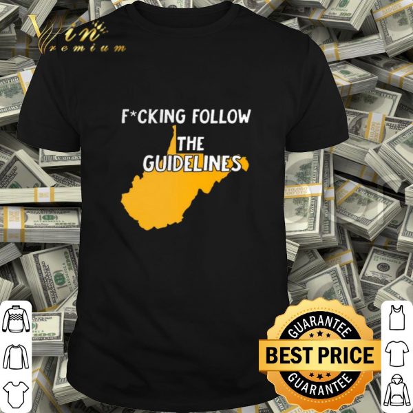 West Virginia Fucking Follow The Guidelines shirt