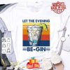 Vintage Cocktail Let the evening be-gin shirt