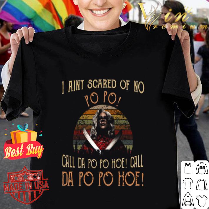 Madea I Ain’t Scared Of No Po Call Da Po Hoe Tyler Perry's House of Payne shirt