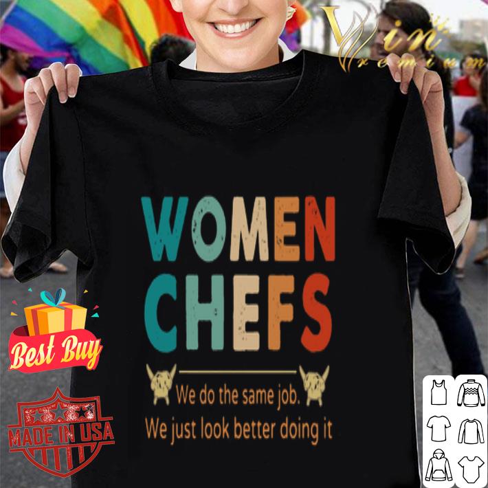 Vintage Women Chefs We do the same jod we just look better doing it shirt