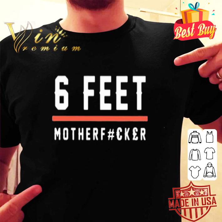 6 feet mother fucker mother day shirt