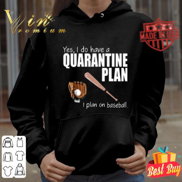 Yes i do have a quarantine plan i plan on baseball Coronavirus shirt