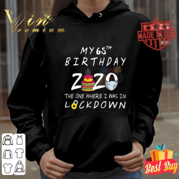 My 65th Birthday 2020 the one where I was in lockdown Covid-19 shirt