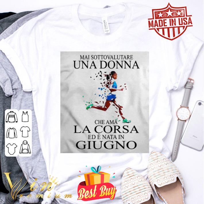 Mai Sottovalutare Una Donna Che Ama La Corsa Ed E Nata In Giugno shirt