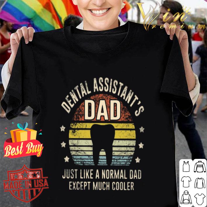 Vintage Dental Assistant’s Dad Just Like A Normal Dad Except Much Cooler shirt