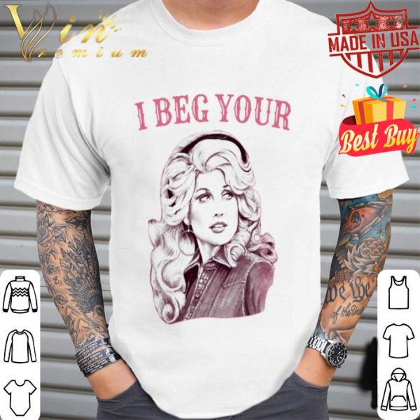 Dolly Rebecca Parton i beg your shirt