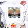 Vintage sloth eff you see kay why oh you shirt