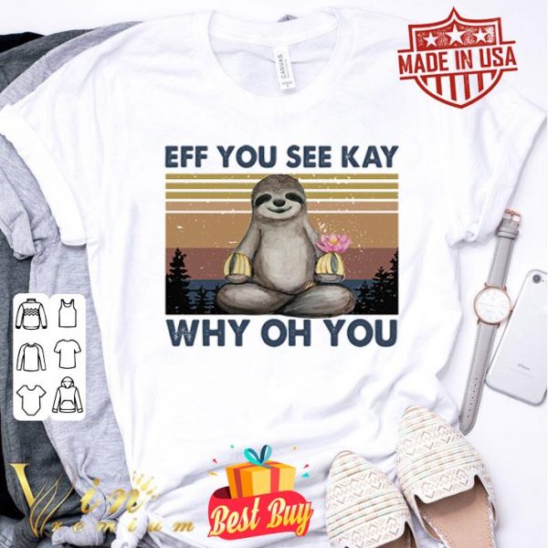 Vintage sloth eff you see kay why oh you shirt