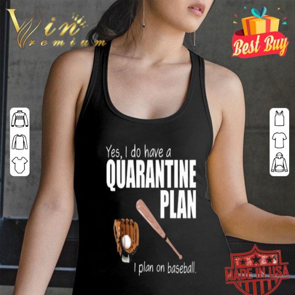 Yes i do have a quarantine plan i plan on baseball Coronavirus shirt