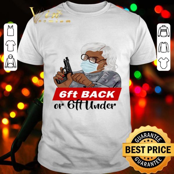 Madea mask 6 Feet back or 6 feet under Coronavirus shirt